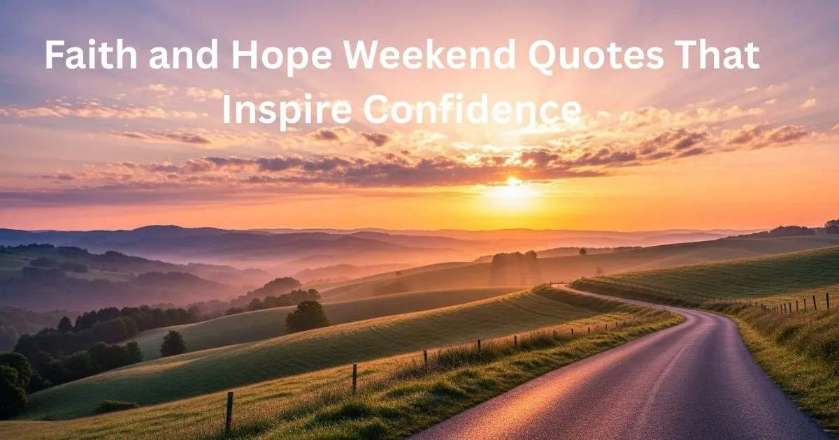 Faith and Hope Weekend Quotes That Inspire Confidence