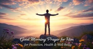 Good Morning Prayer for Him for Protection, Health & Well-Being