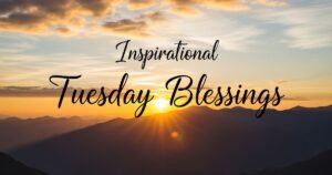 Inspirational & Motivational Tuesday Blessings
