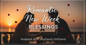 Romantic New Week Blessings (Husband, Wife, Boyfriend, Girlfriend)