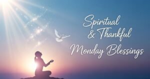 Spiritual & Thankful Monday Blessings