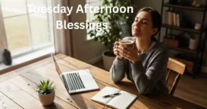 Tuesday Afternoon Blessings