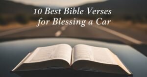 10 Best Bible Verses for Blessing a Car