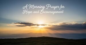 A Morning Prayer for Hope and Encouragement