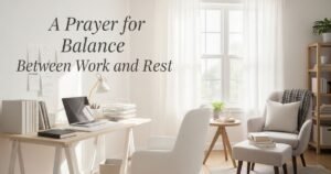 A Prayer for Balance Between Work and Rest