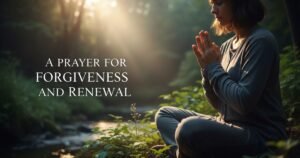 A Prayer for Forgiveness and Renewal