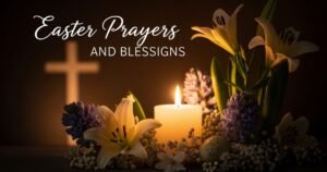 Easter Prayers and Blessings