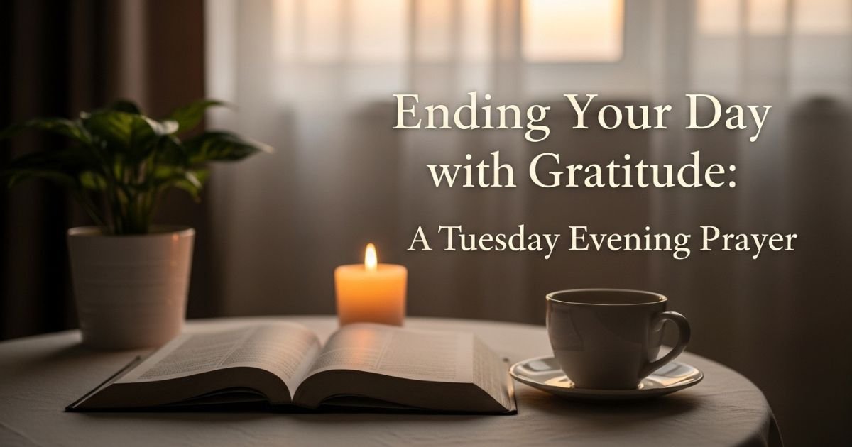 Ending Your Day with Gratitude: A Tuesday Evening Prayer