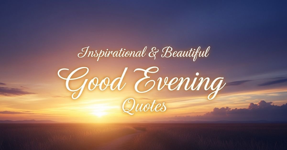 Inspirational & Beautiful Good Evening Quotes