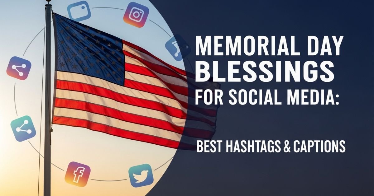 Memorial Day Blessings for Social Media: Best Hashtags & Captions
