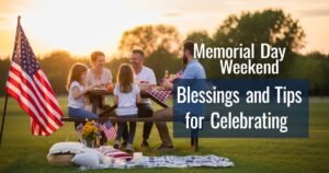 Memorial Day Weekend Blessings and Tips for Celebrating