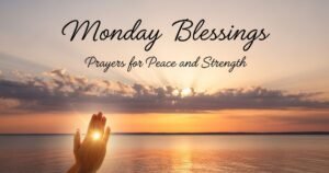 Monday Blessings and Prayers for Peace and Strength