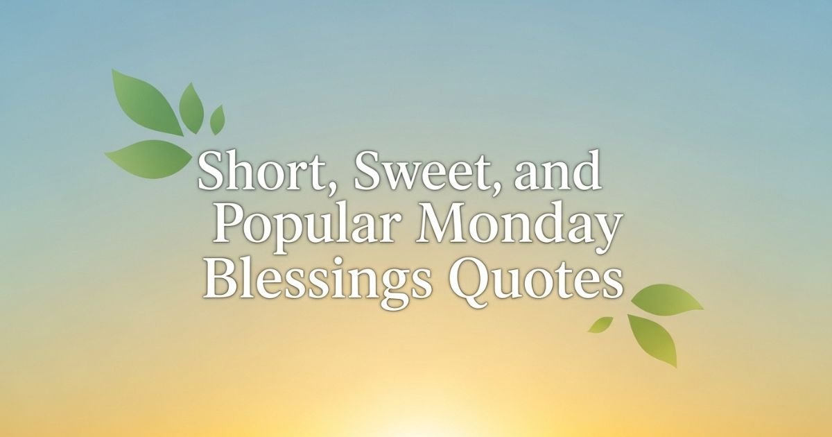 Short, Sweet, and Popular Monday Blessings Quotes