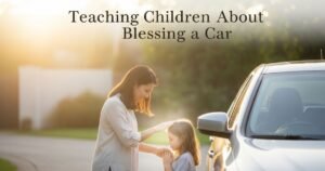 Teaching Children About Blessing a Car