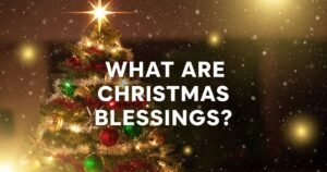 What Are Christmas Blessings?