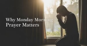 Why Monday Morning Prayer Matters