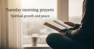Why Tuesday Morning Prayers Matter for Your Spiritual Well-being