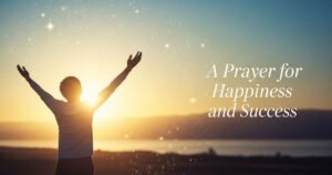 "A serene, uplifting scene of a person standing with arms raised toward the sunrise, surrounded by soft golden light and nature, symbolizing joy, hope, and success. Include subtle elements like gentle sparkles, a calm sky, and warm, vibrant colors to evoke happiness and spiritual fulfillment. The atmosphere should feel inspiring, peaceful, and motivational, capturing the essence of a heartfelt prayer for happiness and success. Optionally, add elegant, subtle text overlay: 'A Prayer for Happiness and Success' in a clean, uplifting font."