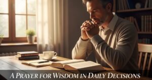 A Prayer for Wisdom in Daily Decisions