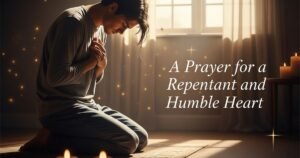 A Prayer for a Repentant and Humble Heart