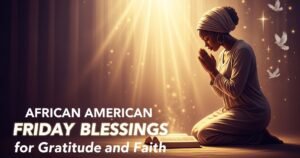 African American Friday Blessings for Gratitude and Faith