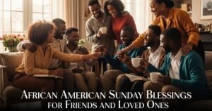 African American Sunday Blessings for Friends and Loved Ones