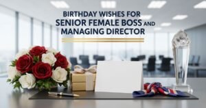 Birthday Wishes for Senior Female Boss and Managing Director
