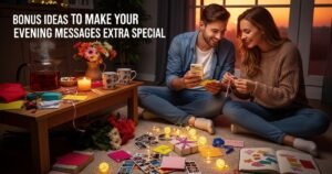 Bonus Ideas to Make Your Evening Messages Extra Special