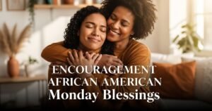 Encouragement, African American Monday Blessings