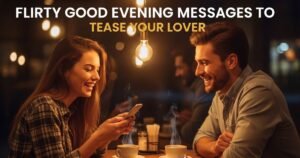 Flirty Good Evening Messages to Tease Your Lover