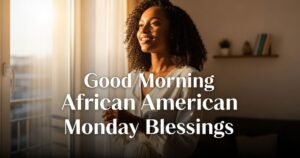 Good Morning African American, Monday Blessings