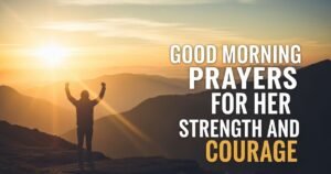 Good Morning Prayers for Her Strength and Courage
