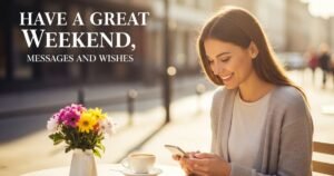 Have a Great Weekend, Messages and Wishes