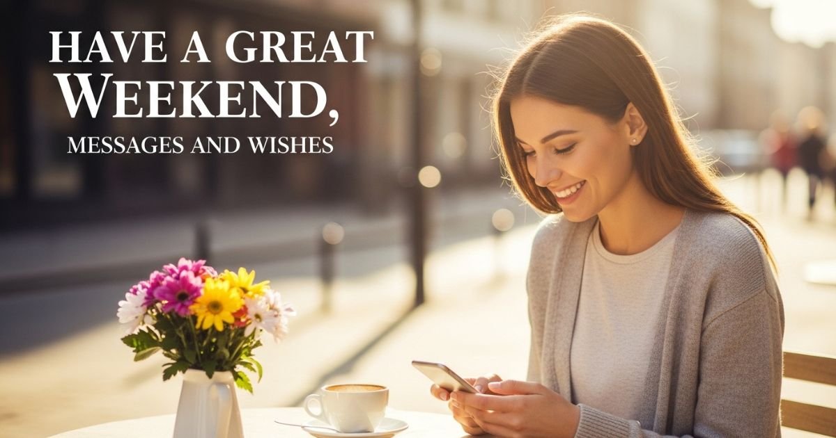 Have a Great Weekend, Messages and Wishes
