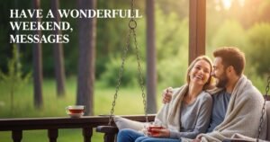 Have a Wonderful Weekend, Messages
