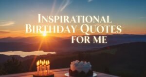 Inspirational Birthday Quotes For Me