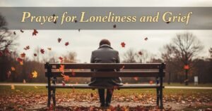 Prayer for Loneliness and Grief