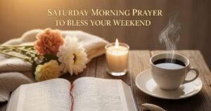 Saturday Morning Prayer to Bless Your Weekend