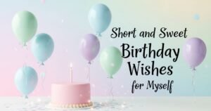 Short and Sweet Birthday Wishes for Myself