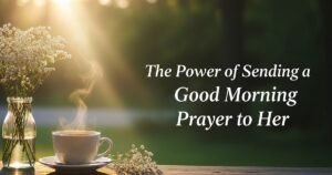 The Power of Sending a Good Morning Prayer to Her