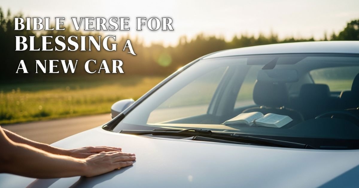 40+ Bible Verses for Blessing a New Car