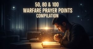 50, 80 & 100 Warfare Prayer Points Compilation