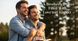 A Brotherly Prayer Filled With Love and Respect