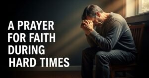 A Prayer for Faith During Hard Times
