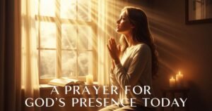 A Prayer for God's Presence Today