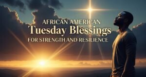 African American Tuesday Blessings for Strength and Resilience