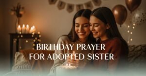 Birthday Prayer for Adopted Sister