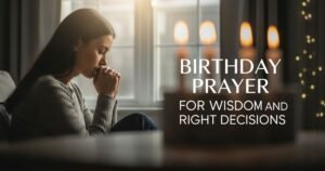 Birthday Prayer for Wisdom and Right Decisions
