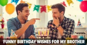 Funny Birthday Wishes for My Brother