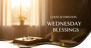 Good Afternoon, Wednesday Blessings